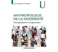 Anthropologie De La Modernité - Entre Globalisation Et Fragmentation