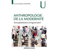 Anthropologie de la modernité - Entre globalisation et fragmentation Laurent Sébastien Fournier (Auteur)