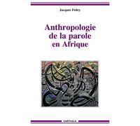 Anthropologie de la parole en Afrique - Jacques Fédry - Karthala - broché - Etude