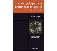 Anthropologie de la propagande totalitaire Le cas albanais - Artan Fuga - Non Lieu - broché - Essai