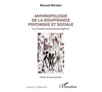 Anthropologie de la souffrance psychique et sociale Le contexte psychosocial algérien - Mourad Merdaci - L'harmattan - broché - Essai