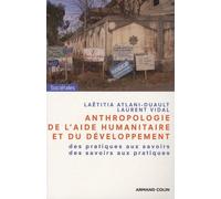 Anthropologie de l'aide humanitaire et du développement: Des pratiques aux savoirs, des savoirs aux pratiques