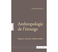 Anthropologie de l'étrange : Enigmes, mystères, réalités insolites