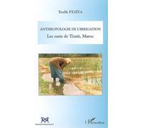 Anthropologie de l'irrigation Les oasis de Tiznit, Maroc - Toufik Ftaita - L'harmattan - broché - Essai