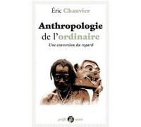 Anthropologie de l'ordinaire Eric Chauvier (Auteur)