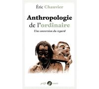 Anthropologie de l'ordinaire Une conversion du regard - Eric Chauvier - Anacharsis - Poche - Essai