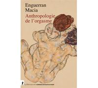 Anthropologie de l'orgasme - Enguerran Macia - La découverte - broché - Essai
