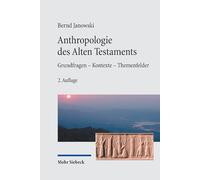 Anthropologie Des Alten Testament: Grundfragen - Kontexte - Themenfelder