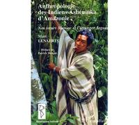 Anthropologie des Indiens Ashéninka d'Amazonie Nos soeurs Manioc et l'étranger Jaguar - Marc Lenaerts - L'harmattan - broché - Etude