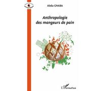 Anthropologie des mangeurs de pain - Abdu Gnaba - L'harmattan - broché - Essai