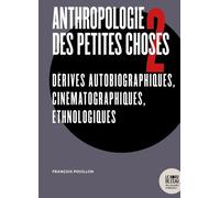 Anthropologie Des Petites Choses - Tome 2, Dérives Autobiographiques, Cinématographiques, Ethnologiques