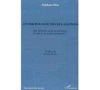 Anthropologie des relaxations Des méthodes modernes de loisirs, de soin et de gestion personnelle ? - Stéphane Héas - L'harmattan - broché - Essai