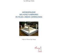 Anthropologie des rites funéraires en milieu urbain camerounais - Luc Mebenga Tamba - L'harmattan - broché - Etude