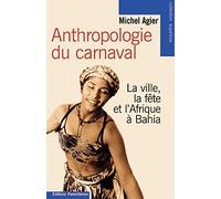 Anthropologie du carnaval. La Ville, la fête et l'Afrique à Bahia