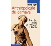 Anthropologie du carnaval - Michel Agier - Parentheses Eds - broché - Beau livre