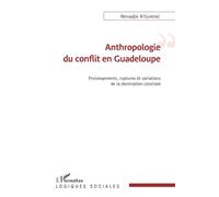 Anthropologie du conflit en Guadeloupe Prolongements, ruptures et variations de la domincation coloniale - Rémadjie N'garone - L'harmattan - broché - Essai