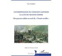Anthropologie du conscrit sarthois à la fin du Second Empire Des paysans-soldats au seuil de « l’Année terrible » - Guy Soudjian - L'harmattan - broché - Essai