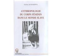 Anthropologie du corps feminin dans le monde slave - Galina Kabakova - L'harmattan - broché - Etude
