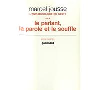 Anthropologie du geste, tome 3 : le parlant, la parole et le souffle