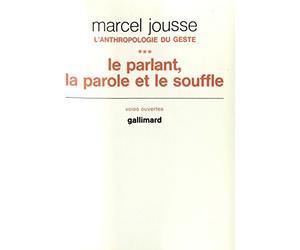Anthropologie du geste, tome 3 : le parlant, la parole et le souffle