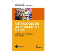 Marc Egrot – Anthropologie du médicament au Sud : La pharmaceuticalisation à ses marges – Broché