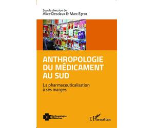 Anthropologie du médicament au Sud La pharmaceuticalisation à ses marges - Marc Egrot - L'harmattan - broché - Etude
