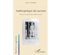 Anthropologie Du Racisme - Essai Sur La Genèse Des Mythes Racistes