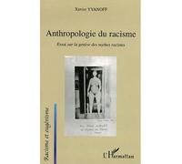 Anthropologie Du Racisme - Essai Sur La Genèse Des Mythes Racistes