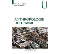 Anthropologie du travail Marie-Pierre Gibert (Auteur), Anne Monjaret (Auteur)