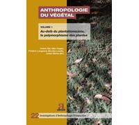 Anthropologie du végétal: Volume 1 : Au-delà du plantationocène, le polymorphisme des plantes