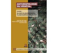 Anthropologie du végétal: Volume 1 : Au-delà du plantationocène, le polymorphisme des plantes