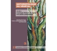 Anthropologie du végétal: Volume 2 : L’ontologie flottante du végétal et la plante ambassadrice
