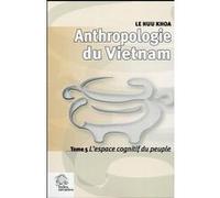 Anthropologie Du Vietnam - Tome 5, L'espace Cognitif Du Peuple