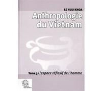 Anthropologie du Vietnam tome III L'espace réflexif de l'homme LES INDES SAVANTES (Auteur)
