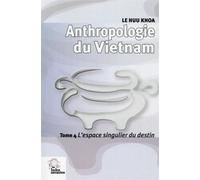 Anthropologie du Vietnam tome IV L'espace singulier du destin - LES INDES SAVANTES - Indes Savantes - broché - Essai