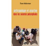 Anthropologie et anarchie Dans les sociétés polycéphales - Thom Holterman - Atelier Creation Libertaire - broché - Essai