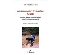 Anthropologie et écosystèmes au Niger Humains, lions et esprits de la forêt dans la culture gourmantché - Joao Pedro Galhano Alves - L'harmattan - broché - Etude