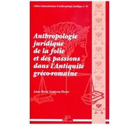Anthropologie Juridique De La Folie Et Des Passions Dans L'antiquité