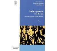 Anthropologie medicale Ancrage locaux, défis globaux - Francine Saillant - Economica - broché - Etude