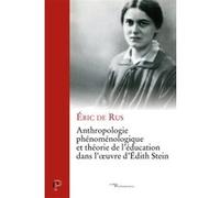 Anthropologie phénoménologique et théorie de l'éducation dans l'oeuvre d'Edith Stein Eric de Rus (Auteur)