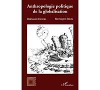 Anthropologie politique de la globalisation - Monique Sélim - L'harmattan - broché - Etude