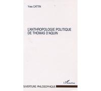 Anthropologie politique de thomas d'aquin - Yves Cattin - L'harmattan - broché - Essai