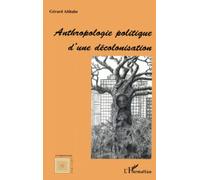 Anthropologie politique d'une décolonisation