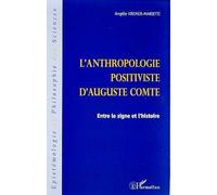 Anthropologie positiviste d'auguste comte Entre le signe et l'histoire - Angèle Kremer-Marietti - L'harmattan - broché - Livre