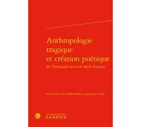 Anthropologie tragique et création poétique - Collectif - Classiques Garnier - relié - Essai