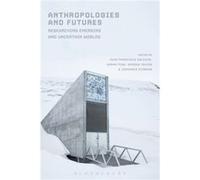 Anthropologies and Futures Juan Francisco Salazar, Sarah Pink, Andrew Irving, Johannes Sjoberg (Auteur)