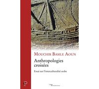 ANTHROPOLOGIES CROISÉES : ESSAI SUR L'INTERCULTURALITÉ ARABE
