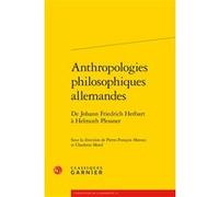 Anthropologies philosophiques allemandes Charlotte Morel (Editeur du volume), Pierre François Moreau (Editeur du volume), Marina Mestre Zaragoza (Collection dirigée par)