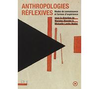 Anthropologies Réflexives - Modes De Connaissance Et Formes D'expérience