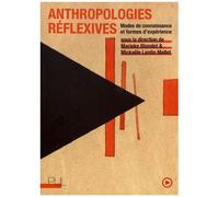 Anthropologies Réflexives - Modes De Connaissance Et Formes D'expérience
